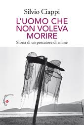 L' uomo che non voleva morire. Storia di un pescatore di anime