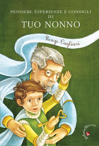 Pensieri, esperienze, consigli di tuo nonno - Renzo Cagliari - Libro Gabrielli Editori 2017 | Libraccio.it