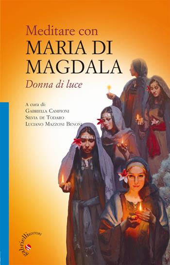 Meditare con Maria di Magdala. Donna di luce  - Libro Gabrielli Editori 2017, Un futuro per l'uomo. Sussidi | Libraccio.it