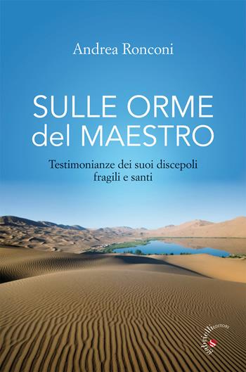 Sulle orme del Maestro. Testimonianze dei suoi discepoli fragili e santi - Andrea Ronconi - Libro Gabrielli Editori 2017 | Libraccio.it