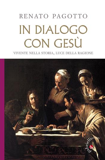In dialogo con Gesù. Vivente nella storia, luce della ragione - Renato Pagotto - Libro Gabrielli Editori 2017 | Libraccio.it