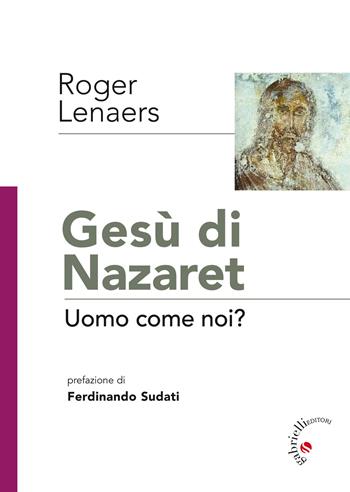 Gesù di Nazaret. Uomo come noi? - Roger Lenaers - Libro Gabrielli Editori 2017 | Libraccio.it