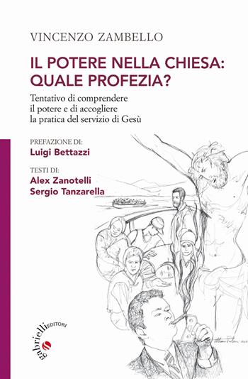 Il potere nella Chiesa: quale profezia? Tentativo di comprendere il potere e di accogliere la pratica del servizio di Gesù - Vincenzo Zambello - Libro Gabrielli Editori 2017 | Libraccio.it