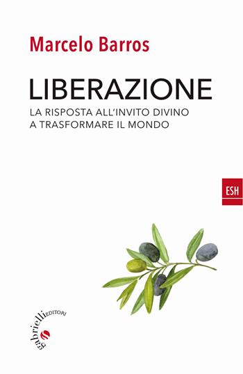 Liberazione. La risposta all'invito divino a trasformare il mondo - Marcelo Barros - Libro Gabrielli Editori 2019, ESH | Libraccio.it