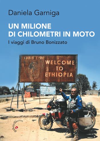 Un milione di chilometri in moto. I viaggi di Bruno Bonizzato - Daniela Garniga - Libro Gabrielli Editori 2019 | Libraccio.it