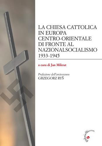La Chiesa cattolica in Europa centro-orientale di fronte al nazionalsocialismo 1933-1945  - Libro Gabrielli Editori 2019, St. Chiesa in Europa centro-orientale | Libraccio.it
