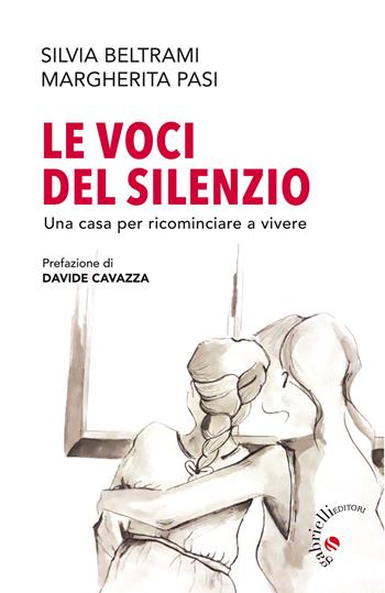 Le voci del silenzio. Una casa per ricominciare a vivere - Silvia Beltrami, Margherita Pasi - Libro Gabrielli Editori 2019 | Libraccio.it