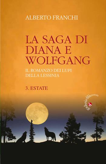 Estate. La saga di Diana e Wolfgang. Il romanzo dei lupi della Lessinia. Vol. 3 - Alberto Franchi - Libro Gabrielli Editori 2019 | Libraccio.it