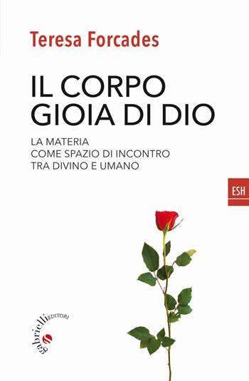 Il corpo, gioia di Dio. La materia come spazio di incontro tra divino e umano - Teresa Forcades - Libro Gabrielli Editori 2020, ESH | Libraccio.it