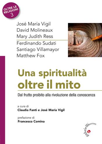 Una spiritualità oltre il mito. Dal frutto proibito alla rivoluzione della conoscenza  - Libro Gabrielli Editori 2019 | Libraccio.it