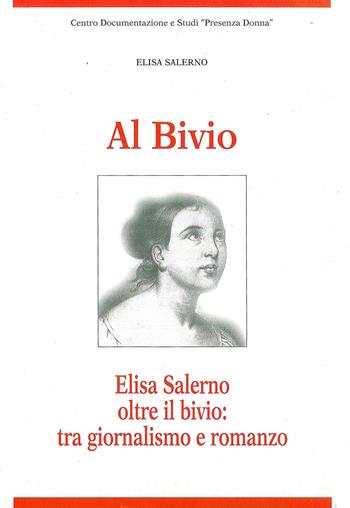 Al bivio. Elisa Salerno oltre il bivio: tra giornalismo e romanzo - Elisa Salerno - Libro Gabrielli Editori 2020, Centro documentazione e studi «Presenza Donna» | Libraccio.it