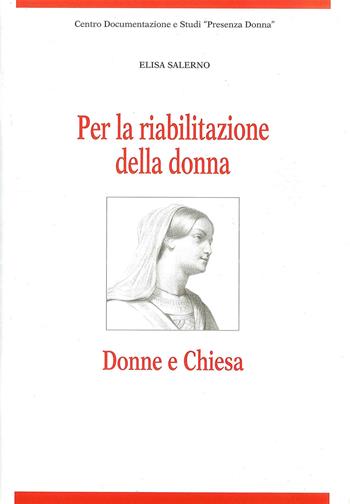 Per la riabilitazione della donna. Donne e Chiesa - Elisa Salerno - Libro Gabrielli Editori 2020, Centro documentazione e studi «Presenza Donna» | Libraccio.it