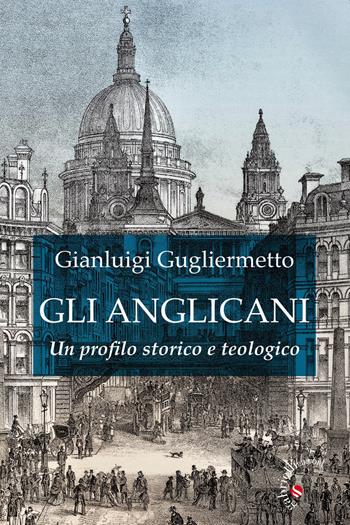 Gli Anglicani. Un profilo storico e teologico - Gianluigi Gugliermetto - Libro Gabrielli Editori 2020 | Libraccio.it
