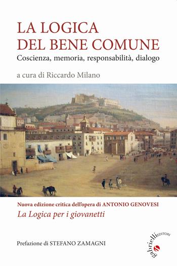 La logica del bene comune. Coscienza, memoria, responsabilità, dialogo. Nuova edizione critica dell'opera di Antonio Genovesi, La Logica per i giovanetti  - Libro Gabrielli Editori 2020, Educatori/Formatori | Libraccio.it