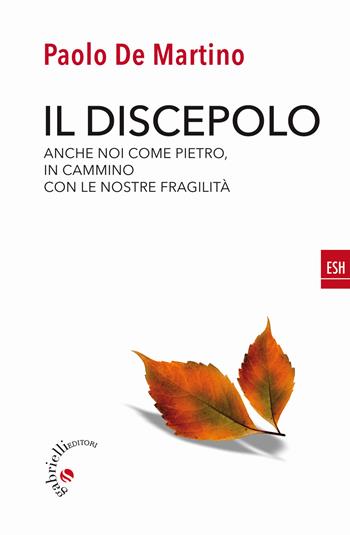 Il discepolo. Anche noi come Pietro, in cammino con le nostre fragilità - Paolo De Martino - Libro Gabrielli Editori 2021, ESH | Libraccio.it