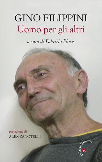 Gino Filippini. Uomo per gli altri  - Libro Gabrielli Editori 2021 | Libraccio.it
