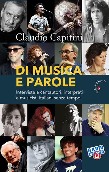 Di musica e parole. Interviste a cantautori, interpreti e musicisti italiani senza tempo - Claudio Capitini - Libro Gabrielli Editori 2021 | Libraccio.it