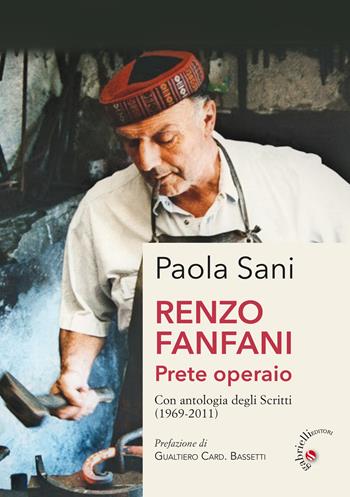 Renzo Fanfani. Prete operaio. Con antologia degli scritti (1969-2011) - Paola Sani - Libro Gabrielli Editori 2021 | Libraccio.it