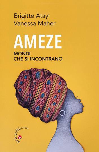 Ameze. Mondi che si incontrano - Brigitte Atayi, Vanessa Maher - Libro Gabrielli Editori 2021 | Libraccio.it