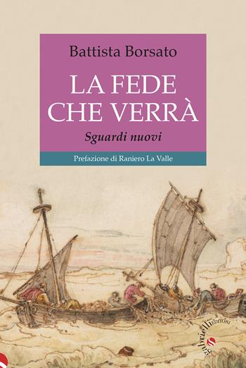 La fede che verrà. Credere altrimenti - Battista Borsato - Libro Gabrielli Editori 2022 | Libraccio.it