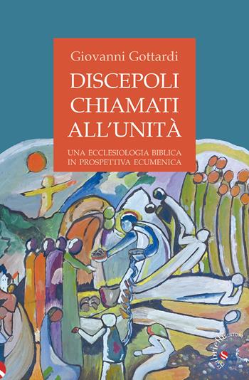 Discepoli chiamati all'unità. Una ecclesiologia biblica in prospettiva ecumenica - Giovanni Gottardi - Libro Gabrielli Editori 2022 | Libraccio.it
