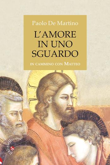 L' amore in uno sguardo. In cammino con Matteo - Paolo De Martino - Libro Gabrielli Editori 2022 | Libraccio.it