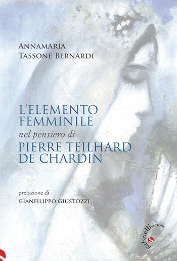 L'elemento femminile nel pensiero di Pierre Teilhard de Chardin - Annamaria Tassone Bernardi - Libro Gabrielli Editori 2023, lE vie della sapienza | Libraccio.it