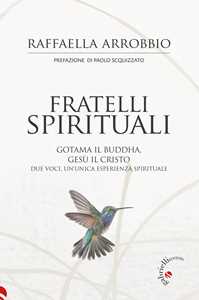 Image of Fratelli spirituali. Gotama il Buddha, Gesù il Cristo: due voci p...