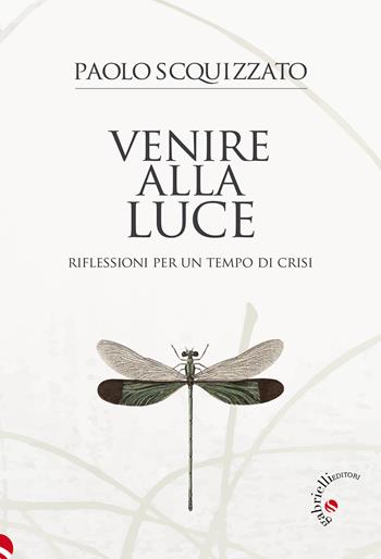 Venire alla luce. Riflessioni per un tempo di crisi - Paolo Scquizzato - Libro Gabrielli Editori 2024 | Libraccio.it