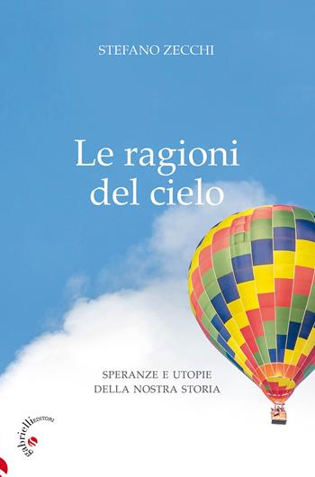 Le ragioni del cielo. Speranze e utopie della nostra storia - Stefano G. Zecchi - Libro Gabrielli Editori 2024 | Libraccio.it