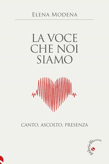 La voce che noi siamo. Canto, ascolto, presenza - Elena Modena - Libro Gabrielli Editori 2024 | Libraccio.it