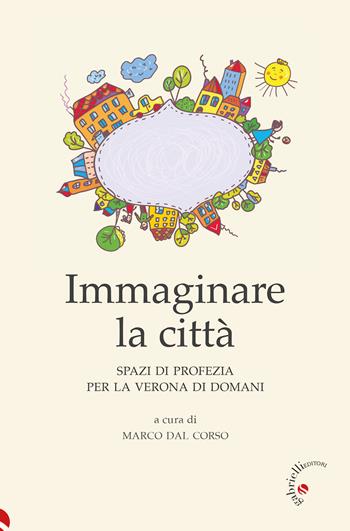 Immaginare la città. Spazi di profezia per la Verona di domani  - Libro Gabrielli Editori 2024 | Libraccio.it