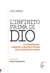 L'infinito prima di Dio. In transizione: liberare il mistero divino dalle immagini umane