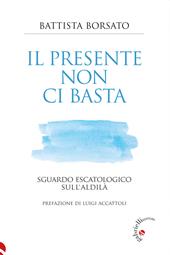 Il presente non ci basta. Sguardo escatologico sull'aldilà