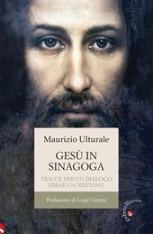 Gesù in sinagoga. Tracce per un dialogo ebraico-cristiano