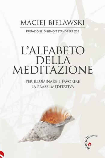 L'alfabeto della meditazione. Per illuminare e favorire la prassi meditativa - Maciej Bielawski - Libro Gabrielli Editori 2025 | Libraccio.it