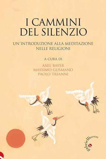 I cammini del silenzio. Un'introduzione alla meditazione nelle religioni  - Libro Gabrielli Editori 2025 | Libraccio.it