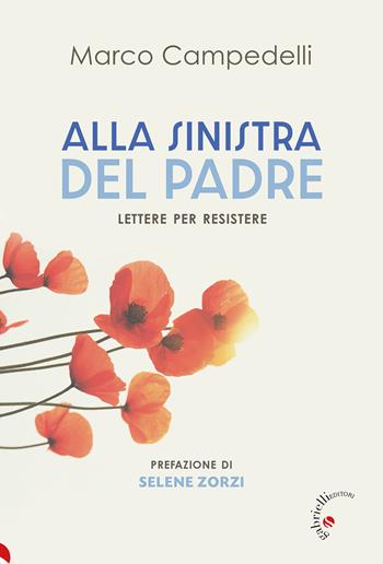 Alla sinistra del Padre. Lettere per resistere - Marco Campedelli - Libro Gabrielli Editori 2025 | Libraccio.it