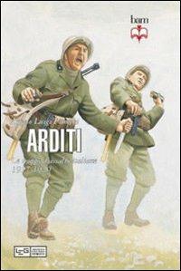 Arditi. Le truppe d'assalto italiane 1917-1920 - Angelo Luigi Pirocchi - Libro LEG Edizioni 2011, Biblioteca di arte militare | Libraccio.it