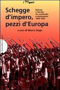 Schegge d'impero, pezzi d'Europa. Balcani e Turchia fra continuità e mutamento 1804-1923. Ediz. illustrata  - Libro LEG Edizioni 2006, I leggeri | Libraccio.it