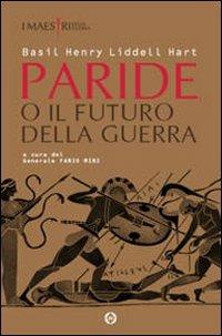 Paride o il futuro della guerra - Basil H. Liddell Hart - Libro LEG Edizioni 2007 | Libraccio.it
