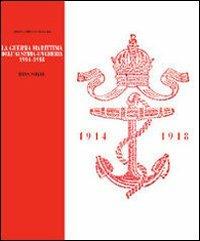 La guerra marittima dell'Austria-Ungheria 1914-1918 - Hans Sokol - Libro LEG Edizioni 2007, Le guerre | Libraccio.it