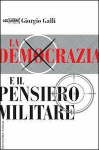 La democrazia e il pensiero militare - Giorgio Galli - Libro LEG Edizioni 2008, Le guerre | Libraccio.it