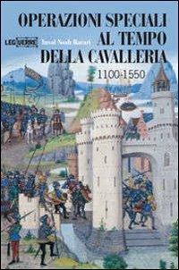 Operazioni speciali nell'età della cavalleria 1100-1500. Ediz. illustrata - Yuval N. Harari - Libro LEG Edizioni 2008, Le guerre | Libraccio.it