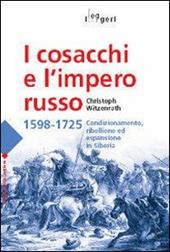 I cosacchi e l'impero russo 1598-1725. Condizionamento, ribellione ed espulsione in Siberia