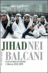 Jihad nei Balcani. Guerra etnica e al-Qa'ida in Bosnia (1992-1995)