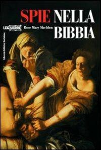 Le spie nella Bibbia - Rose Mary Sheldon - Libro LEG Edizioni 2014, Le guerre | Libraccio.it