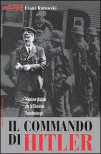 Il commando di Hitler. Missione globale per la Divisione Brandenburgo - Franz Kurowski - Libro LEG Edizioni 2009, Le guerre | Libraccio.it