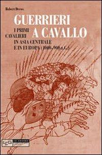 Guerrieri a cavallo. Primi cavalieri in Asia Centrale e in Europa (4000-900 a. C.) - Robert Drews - Libro LEG Edizioni 2010, Le guerre | Libraccio.it