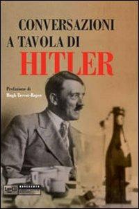 Conversazioni a tavola di Hitler  - Libro LEG Edizioni 2014, Novecento | Libraccio.it